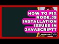 How To Fix Node.js Installation Issues In JavaScript? - JavaScript Toolkit