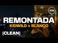 Kidwild - Remontada (ft. Blanco) [CLEAN]