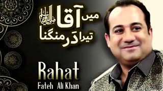 Main Aqa Tera Dar Mangna|Rahat Fateh Ali Khan|New Kalaam #rahatfatehalikhan #musaafir_e_ishq #100k