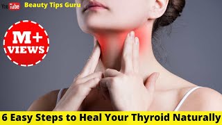 6 Easy Steps to Heal Your Thyroid Naturally