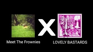 Meet The Frownies X LOVELY BASTARDS (Smooth Transition) FINAL w/ edit