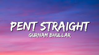 Pent Straight (Lyrics) Gurnam Bhullar