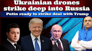 #HariMohan #Putin ready to strike deal with #DonaldTrump. #Ukrainian drones strike deep into Russia