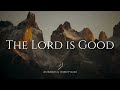 the lord is good instrumental worship music while you pray