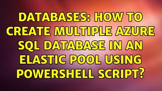 Databases: How to create multiple azure sql database in an elastic pool using powershell script?