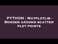 PYTHON : Matplotlib - Border around scatter plot points