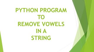 PYTHON PROGRAM TO REMOVE VOWELS IN A STRING
