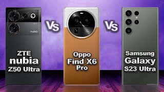 ZTE nubia Z50 Ultra vs Oppo Find X6 Pro vs Samsung Galaxy S23 Ultra