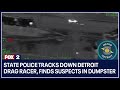 State police tracks down Detroit drag racer, finds suspects in dumpster