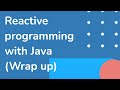 35 Wrap Up (Reactive programming with Java - full course)
