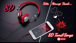 Kitta Nerungi Vaadi 8D Tamil Songs Use ( 🎧 Headphones 🎧 ) Tamil Super Hits Songs