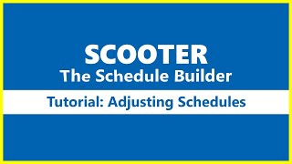 SCOOTER The Schedule Builder -- Adjusting Schedules Tutorial
