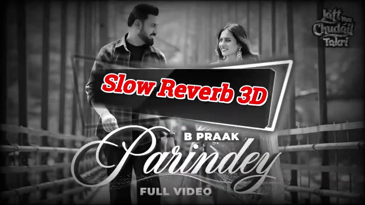 "Parindey - B Praak (Slow Reverb 3D) | Gippy Grewal, Sargun Mehta ...