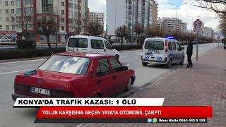 Konya'da otomobilin çarptığı yaya öldü