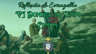 Reflexão do Evangelho do VI Domingo do Tempo Comum