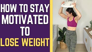 WEIGHT LOSS MOTIVATION | How To Stay Motivated To Lose Weight And Workout