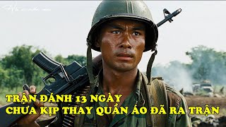 Trận Đánh 13 Ngày, Chưa Kịp Thay Quần Áo Đã Ra Trận... | Hồi Ức Miền Nam | Hồi Ký Miền Nam