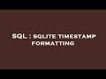 SQL : sqlite timestamp formatting