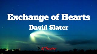 Exchange Of Hearts - David Slater (Lyrics)