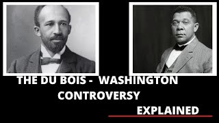 The Truth About The Du Bois–Washington Controversy