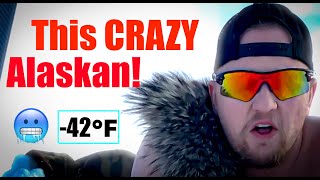 This CRAZY Alaskan!