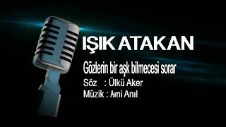 Işık Atakan - Gözlerin bir aşk bilmecesi sorar