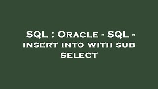 SQL : Oracle - SQL - insert into with sub select