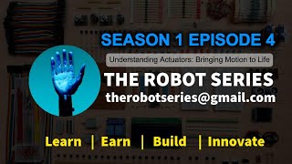 The Robot Series S1E4: Understanding Actuators: Bringing Motion to Life