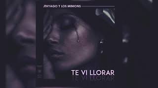 JTHYAGO Y LOS MINIONS - TE VI LLORAR