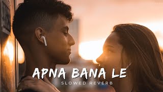 Apna Bana Le - Arijit Singh | Bhediya | Varun Dhawan |   Slowed Reverb | SLREVER | Bollywood Lofi