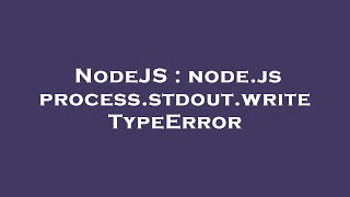 NodeJS : node.js process.stdout.write TypeError