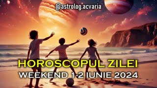 WEEK-END 1-2 IUNIE 2024 ☀♊ HOROSCOPUL ZILEI  cu astrolog Acvaria 🌈