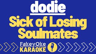 dodie - Sick of Losing Soulmates [Karaoke]