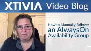 How to Manually Failover an AlwaysOn Availability Group | XTIVIA Video Blog