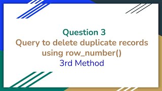 SQL Interview Question 3 (3rd Method) : Query to delete duplicate records using row_number()