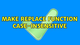 Make replace function case-insensitive (3 Solutions!!)