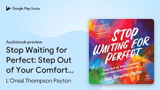 Stop Waiting for Perfect: Step Out of Your… by L'Oreal Thompson Payton · Audiobook preview