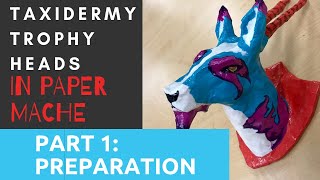 Taxidermy Trophy Heads in Paper Mache: PART 1 Art Lesson | Preparation for Paper Mache