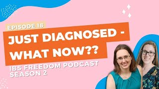 Just Diagnosed  - What Now?? - IBS Freedom Podcast #118