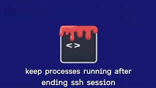 How to Keep Processes Running After Ending SSH Session? [Linux/Ubuntu GUIDE]