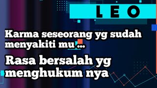 ♌ LEO ♌ karma seseorang yg sudah menyakiti mu || rasa bersalah yg menghukum nya