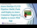 Azure DevOps CI/CD Pipeline Build, Push Deploy to Azure Container Registry & deploy to Azure Web App
