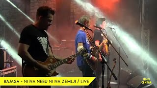 BAJAGA  - Ni na nebu ni na zemlji / Live