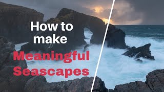 How to Make Meaningful Seascape Photographs