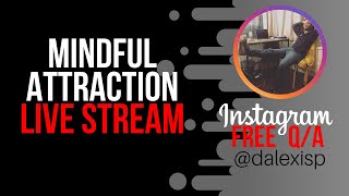 Mindful Attraction Livestream - Follow @dalexisp To Call In