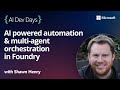AI powered automation & multi-agent orchestration in Foundry