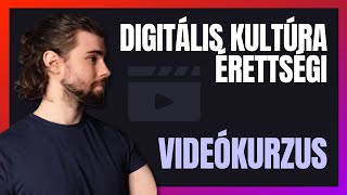 KOMPLETT FELKÉSZÍTŐ VIDEÓKURZUS - Digitális kultúra érettségi