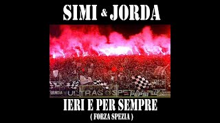 IERI E PER SEMPRE (forza Spezia)    Simi \u0026 Jorda