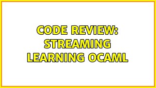 Code Review: Streaming learning OCaml