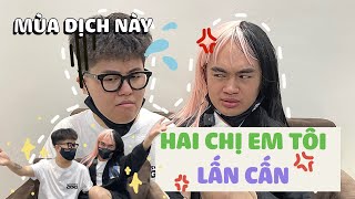 CHỊ EM TÔI LẤN CẤN ⚡️ Tấu hài mùa dịch cùng Tina và Mỹ Kỳ ⚡️